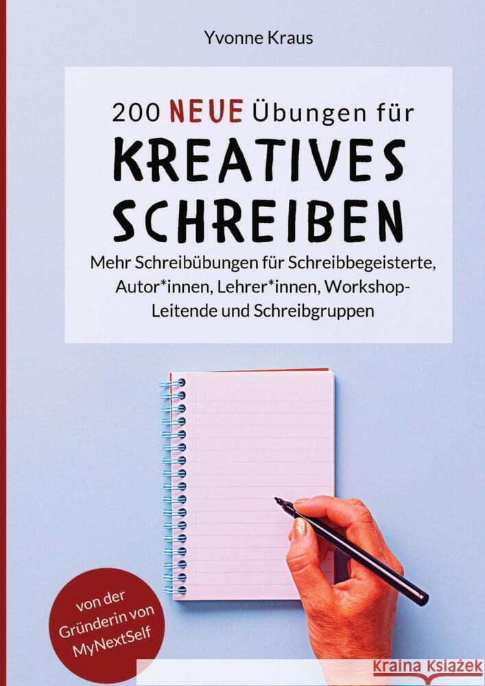 200 neue ?bungen f?r kreatives Schreiben: Mehr Schreib?bungen f?r Schreibbegeisterte, Autor*innen, Lehrer*innen, Workshop-Leitende und Schreibgruppen Yvonne Kraus 9783949854187