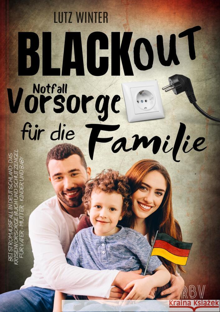 BLACKOUT Notfallvorsorge für die Familie bei Stromausfall in Deutschland: Das Krisenvorsorge Buch und Schutzengel für Vater - Mutter - Kinder und Baby Winter, Lutz 9783949859090