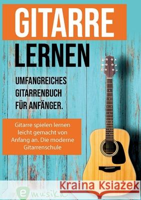 Gitarre lernen f?r Anf?nger und Wiedereinsteiger: Gitarrenbuch f?r Erwachsene mit QR-Codes zu Videos, ?ber 15 Songs und Live Kursen Sebastian Schulz Emusika Musikverlag Jonah Schmidt 9783949891960 Emusika Verlag