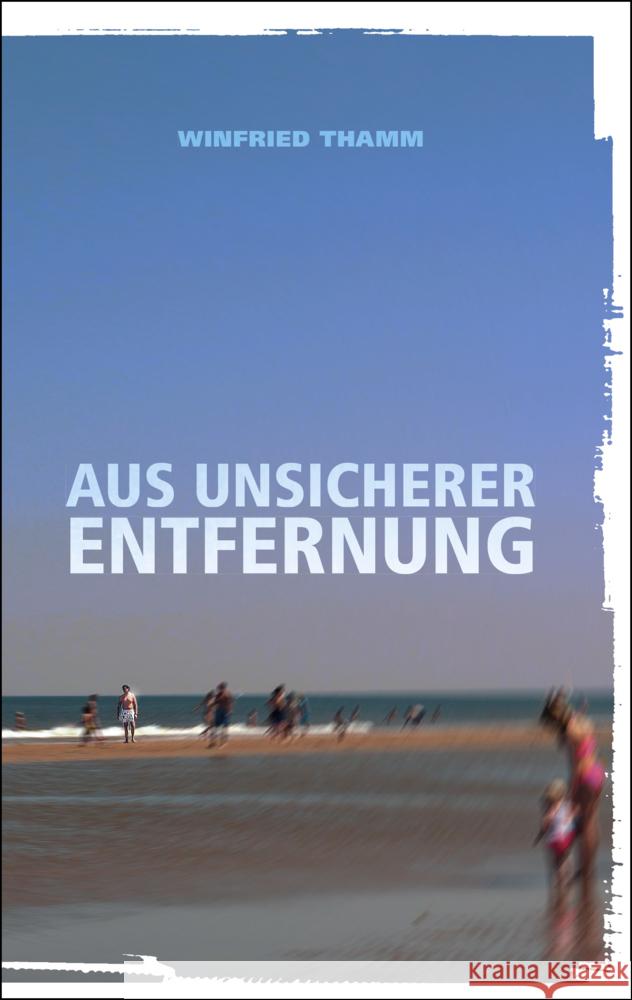 Aus unsicherer Entfernung Thamm, Winfried 9783949902130