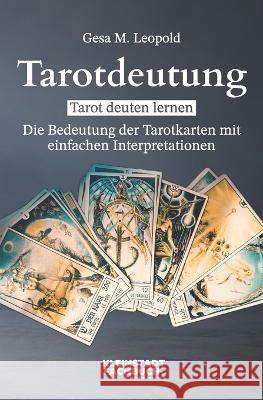 Tarotdeutung: Tarot deuten lernen. Die Bedeutung der Tarotkarten mit einfachen Interpretationen. Gesa Leopold   9783949926198 Kleinstadt Fachbuch- Und Medienverlag