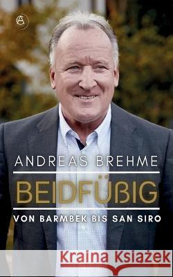 Beidfussig: Von Barmbek bis San Siro Andreas Brehme   9783949929175 AIX La Chapelle Books