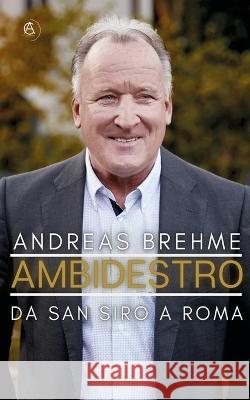 Ambidestro: Da San Siro a Roma Andreas Brehme 9783949929236 AIX La Chapelle Books