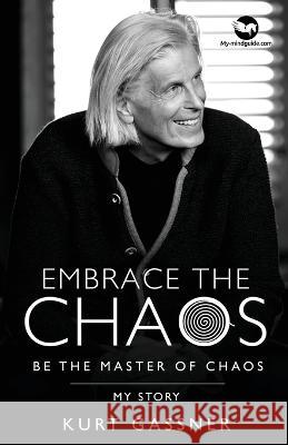Embrace the Chaos: Be the Master of Chaos: My Story Kurt Gassner   9783949978364 Trendguide Capital / My- Mindguide
