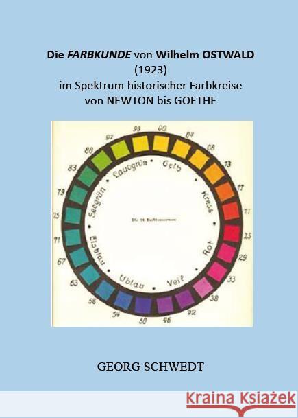 Die Farbkunde von Wilhelm Ostwald (1923) im Spektrum historischer Farbkreise von Newton bis Goethe Schwedt, Georg 9783949979323