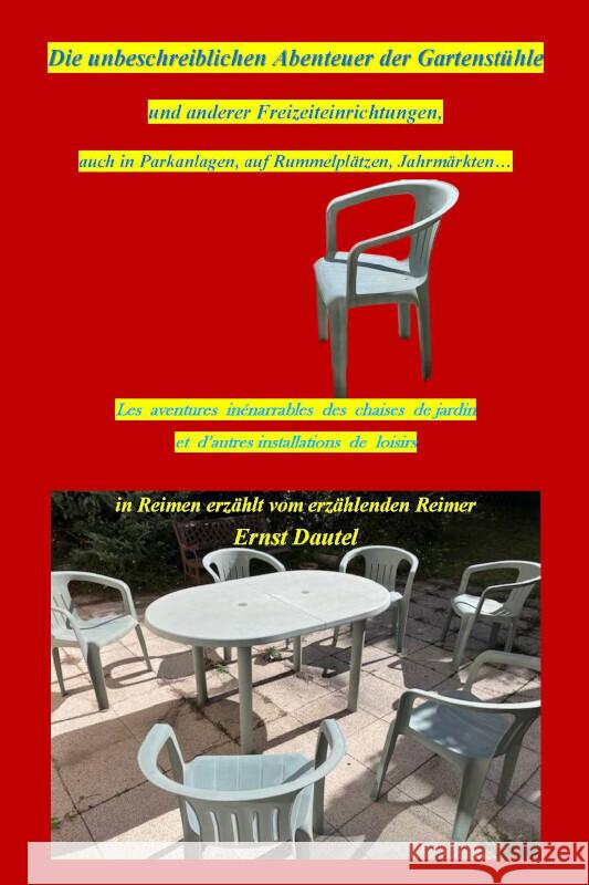 Die unbeschreiblichen Abenteuer der Gartenstühle und anderer Freizeiteinrichtungen auch in Parkanlagen, auf Rummelplätzen, Jahrmärkten ... Dautel, Ernst 9783949979484 Kid Verlag