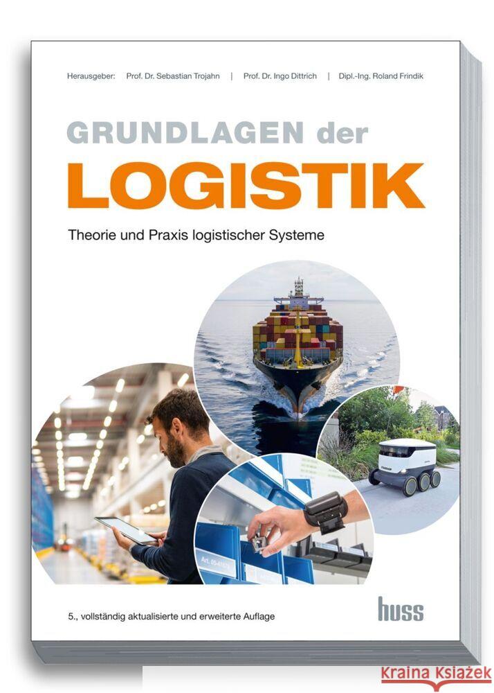 Grundlagen der Logistik Trojahn, Prof. Dr. Sebastian, Dittrich, Prof. Dr. Ingo, Frindik, Dipl.-Ing. Roland 9783949994074 Huss-Verlag