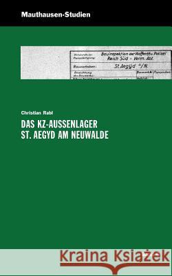 Das KZ-Außenlager St. Aegyd am Neuwalde Rabl, Christian 9783950218398 Bundesministerium F R Inneres Abt. IV/7