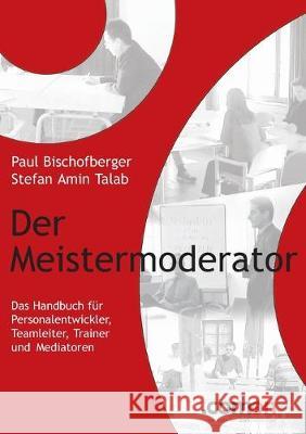 Der Meistermoderator Amin Talab, Paul Bischofberger 9783950226904 Comeon-Verlag