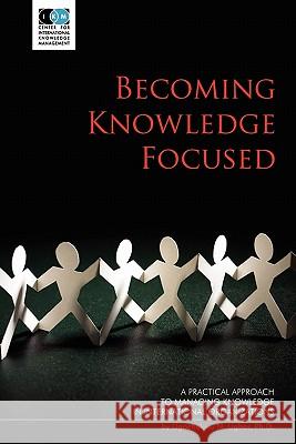 Becoming Knowledge Focused: A Practical Approach To Managing Knowledge In International Organizations Ugbor, Ugochukwu N. 9783950255010 Knowledge Management Associates