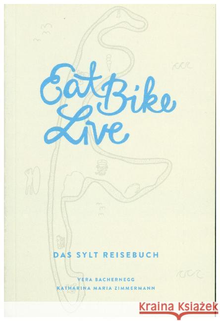 Eat Bike Live: Das Sylt Reisebuch Bachernegg, Vera; Zimmermann, Katharina Maria 9783950358513