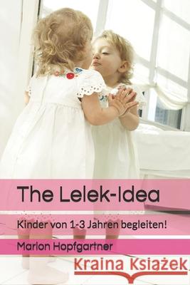 The Lelek-Idea: Kinder von 1-3 Jahren begleiten! Hopfgartner, Marion Elisabeth 9783950364125 Marion Elisabeth Hopfgartner