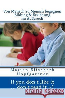 Von Mensch zu Mensch begegnen: Bildung & Erziehung im Aufbruch Hopfgarter, Marion Elisabeth 9783950364163 Marion Elisabeth Hopfgartner