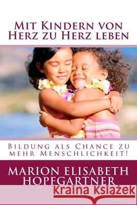 Mit Kindern von Herz zu Herz leben Hopfgartner, Marion Elisabeth 9783950364170 Marion Elisabeth Hopfgartner