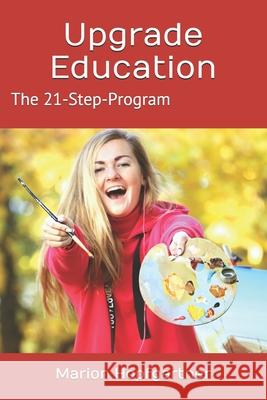 Upgrade Education: The 21-Step-Program Ankit Banka Marion Elisabeth Hopfgartner 9783950364194 Marion Hopfgartner