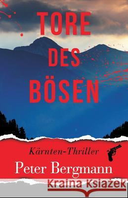 Tore des Bösen: Kärnten-Thriller Bergmann, Peter 9783950380071 Peter Bergmann