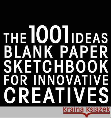 The 1001 Ideas Blank Paper Sketchbook for Innovative Creatives Selecao Serendii 9783950387858 Serendii Publishing House