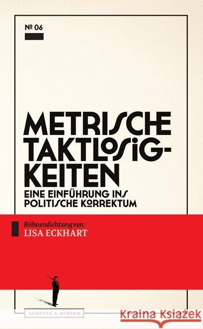 Metrische Taktlosigkeiten : Eine Einführung ins politische Korrektum. Bühnendichtung Eckhart, Lisa 9783950390766 SCHULTZ & SCHIRM