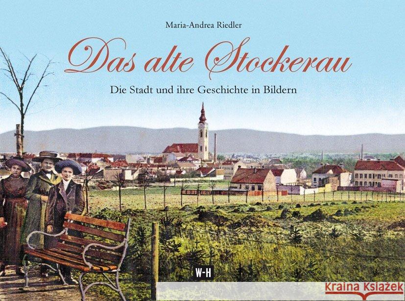 Das alte Stockerau : Die Stadt und ihre Geschichte in Bildern Riedler, Maria-Andrea 9783950419993