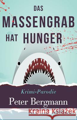 Das Massengrab hat Hunger: Krimiparodie Bergmann, Peter 9783950421514 Peter Bergmann