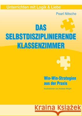 Das selbstdisziplinierende Klassenzimmer : Win-Win-Strategien aus der Praxis Pearl Nitsche 9783950438406