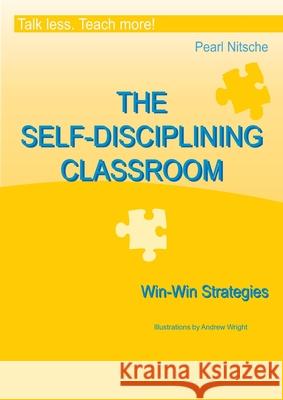THE SELF-DISCIPLINING CLASSROOM - Win-Win Strategies Nitsche, Pearl 9783950438437
