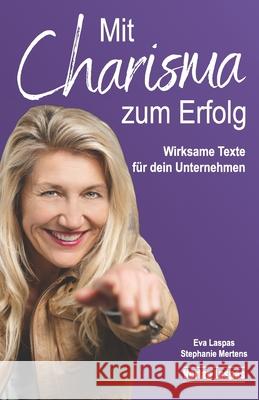 Mit Charisma zum Erfolg: Wirksame Texte für dein Unternehmen Stephanie Mertens, Eva Laspas 9783950475401 978-3-9504754