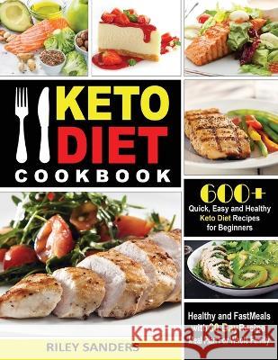 Keto Diet Cookbook: 600+ Quick, Easy and Healthy Keto Diet Recipes for Beginners: Healthy and Fast Meals with 30 Day Recipe Meal Plan For Sanders Riley 9783950485431 Caprioru