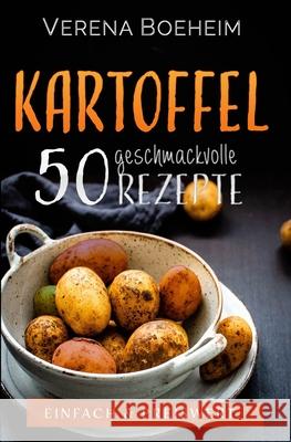 Kartoffel: 50 geschmackvolle Rezepte - Einfach & Preiswert Verena Boeheim 9783950487459