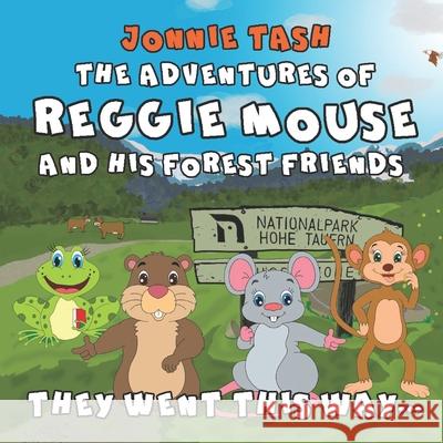The Adventures of Reggie Mouse and his Forest Friends: They went this way... Jonnie Tash 9783950500646 John Swallow