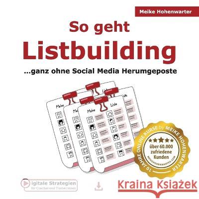 So geht Listbuilding: ...ganz ohne Social Media Herumgeposte Meike Hohenwarter 9783950509205 Hohenwarter Meike