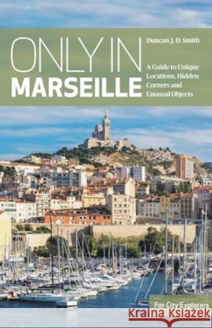 Only in Marseille Duncan J. D. Smith 9783950539257 The Urban Explorer