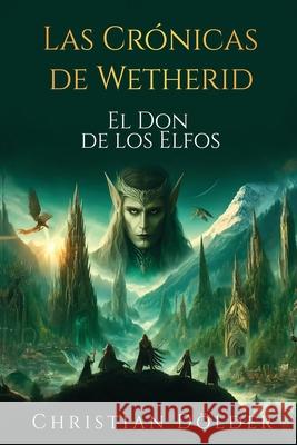 Las Cr?nicas de Wetherid: El Don de los Elfos Christian D?lder 9783950554892 Christian Dolder