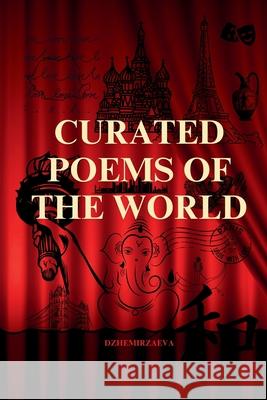 Curated Poems of the World: Pushkin, Eminescu, Shakespeare, Victor Hugo, Baudelaire, Rumi, Alighieri, Homer, Walt Whitman, Gumilev, Omar Khayyam Dzhemirzaeva                             William Shakespeare Alexander Pushkin 9783950591736 Dzhemirzaeva