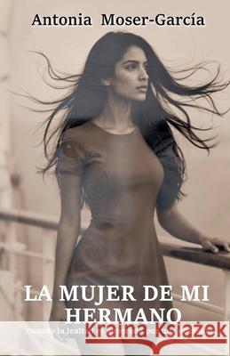 La mujer de mi hermano Antonia Moser-Garc?a 9783950609004 Antonia Moser-Garcia