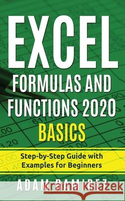Excel Formulas and Functions 2020 Basics: Step-by-Step Guide with Examples for Beginners Adam Ramirez 9783951979489 Caprioru