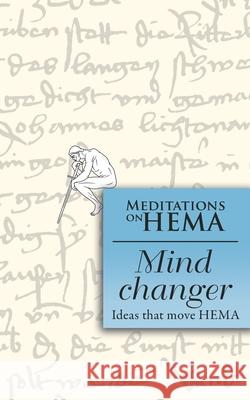 Mind Changer: Meditations on HEMA Herbert Schmidt Herbert Schmidt 9783951981727