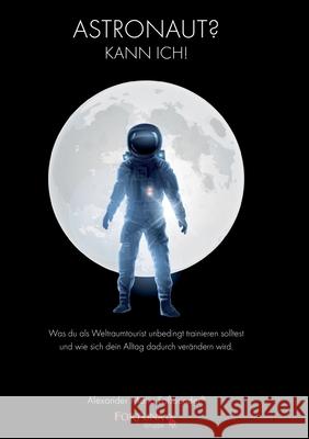 Astronaut: Kann ich! Alexander Maria Faßbender 9783951989624