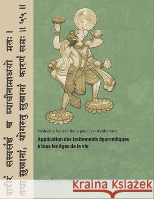 Application des traitements āyurvédiques à tous les âges de la vie: Médecine Āyurvédique pour les Occidentaux Smith, Vaidya Atreya 9783952303818 Eivs Gmbh - Editions Turiya