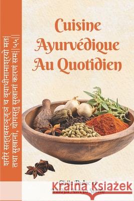 Cuisine ayurv?dique au quotidien Vaidya Atreya Smith Girija Dulac 9783952303870 Eivs Gmbh / Editions Turiya