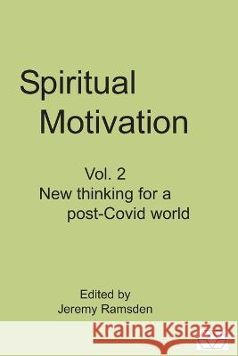 Spiritual Motivation Vol. 2: New thinking for a post-Covid world Jeremy Ramsden 9783952318171 Collegium Basilea (Institute of Advanced Stud