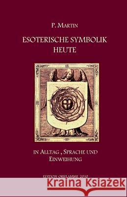 Esoterische Symbolik heute: In Alltag, Sprache und Einweihung Steiner, M. P. 9783952361610 Edition Oriflamme