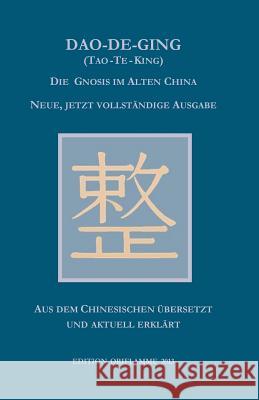 Dao-De-Ging (Tao-Te-King): Die Gnosis im Alten China. Neue, jetzt vollständige Ausgabe. Vollständig neu aus dem Chinesischen übersetzt und aktuel Steiner, M. P. 9783952361689 Edition Oriflamme