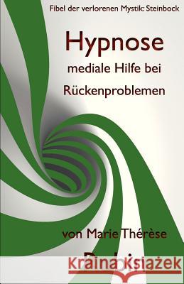 Hypnose mediale Hilfe bei Rückenproblemen: Fibel der verlorenen Mystik: Steinbock Rubin, Marie Therese 9783952393871 Rubinenergie-Verlag Gmbh
