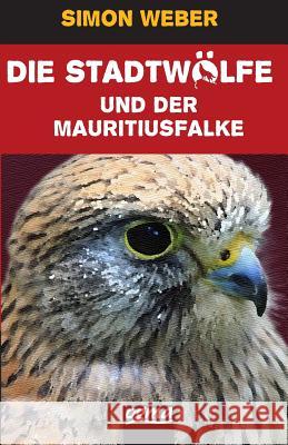 Die Stadtwoelfe (Band 1): Der Mauritius-Falke Simon Weber 9783952394489