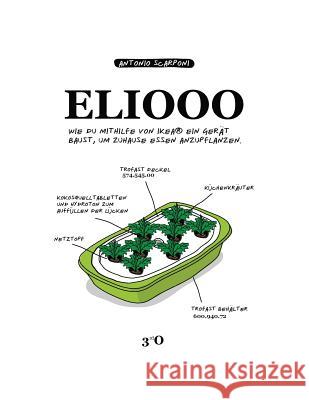 ELIOOO - DE Edition: Wie Du Mithilfe Von Ikea(R) Ein Gerät Baust, Um Zuhause Essen Anzupflanzen. Scarponi, Antonio 9783952413296 3rdo