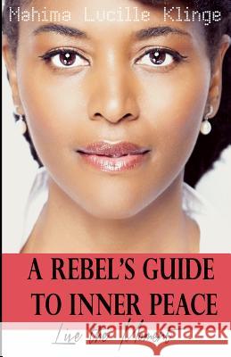 A Rebel's Guide to Inner Peace: Live The Moment Klinge, Mahima Lucille 9783952419007 Lucille Klinge