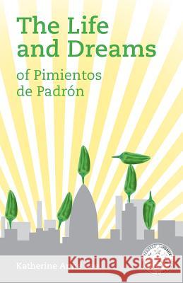 The Life and Dreams of Pimientos de Padron Katherine Anne Lee Christopher James Lee Ilona Muloc 9783952420560 Katherine Lee