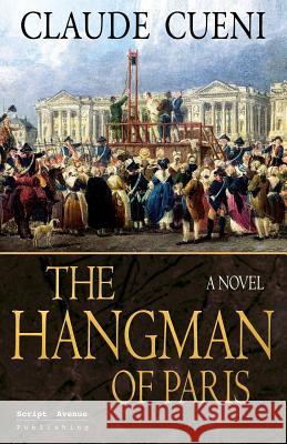 The Hangman of Paris Claude Cueni Lee Chadeayne 9783952428894 Script Avenue Publishing