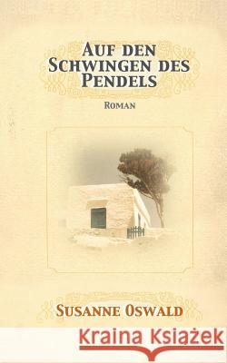 Auf den Schwingen des Pendels: Roman Oswald, Susanne 9783952439302 Susanne Oswald